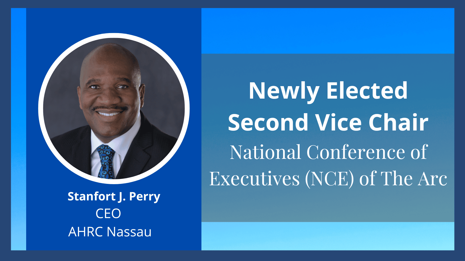Stanfort J. Perry, CEO, AHRC Nassau, Newly Elected Second Vice Chair, National Council of Executives (NCE), of The Arc