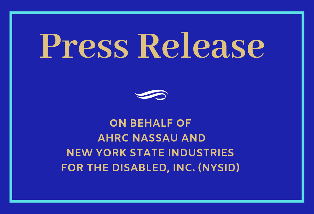 Press Release on behalf of AHRC Nassau and New York State Industries for the Disabled Inc. (NYSID)